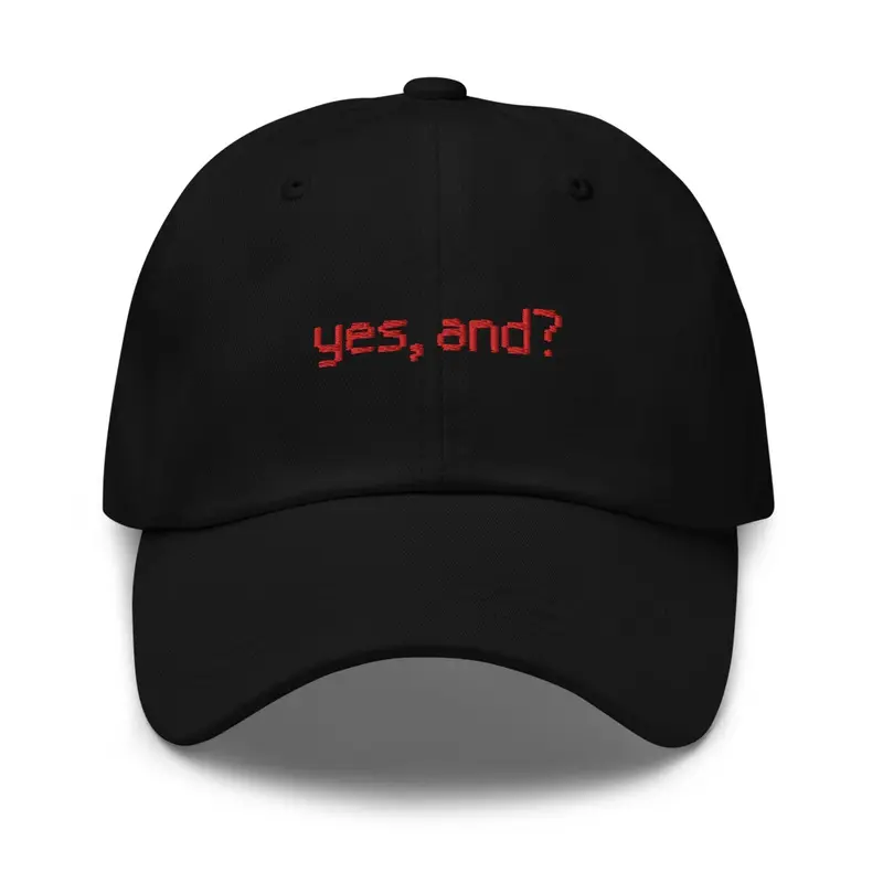 yes, and? dad cap
