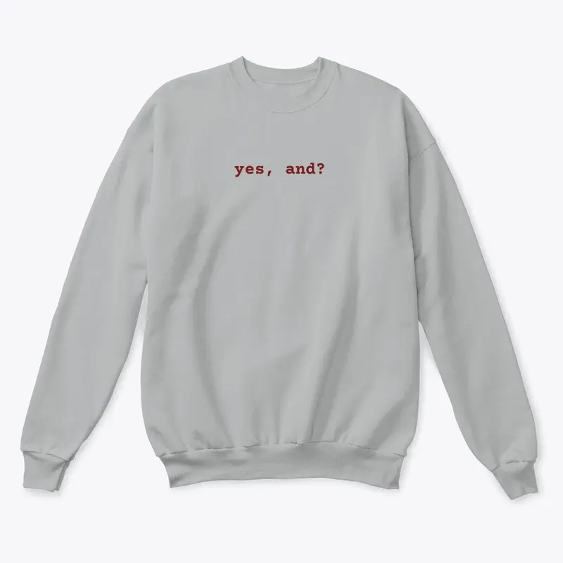 yes, and? crewneck